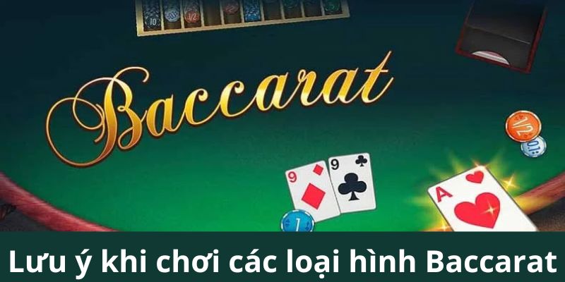 Lưu ý khi chơi các loại hình Baccarat