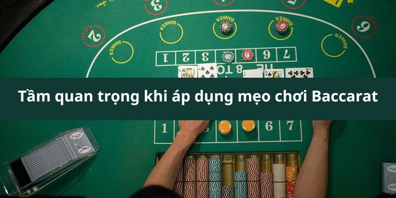 Tầm quan trọng khi áp dụng mẹo chơi Baccarat