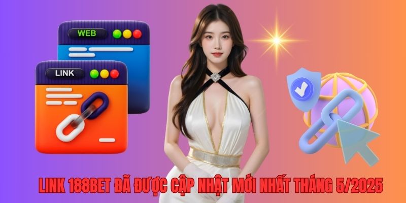 Link 188BET đã được cập nhật mới nhất tháng 5/2025