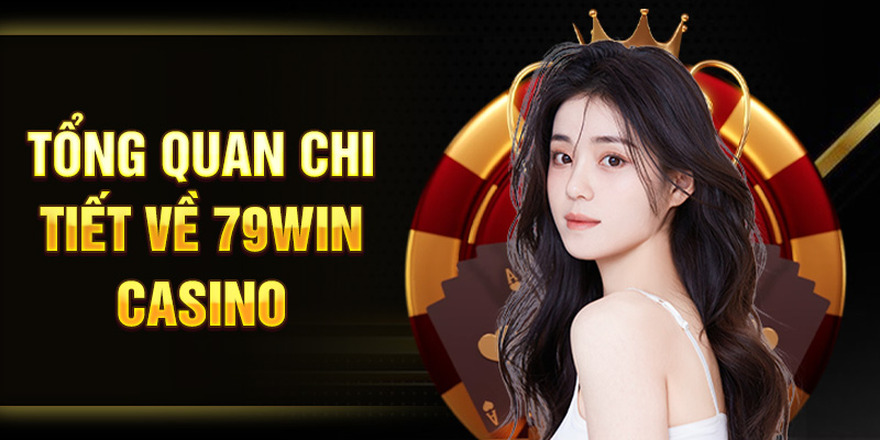 Tổng quan chi tiết về 79WIN casino