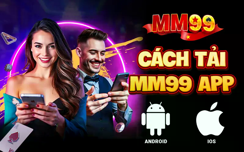 Hướng dẫn tải MM99 app cho Android và iOS