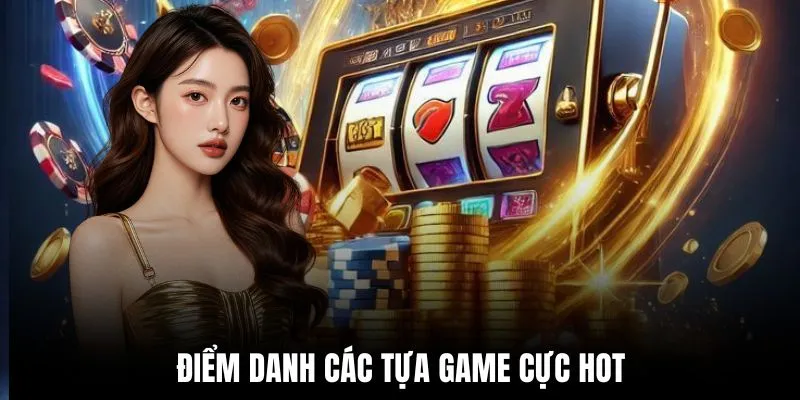 Điểm danh các tựa game cực hot