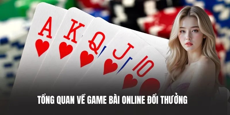 Tổng quan về game bài online đổi thưởng