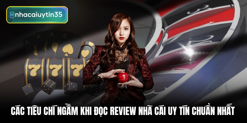 cac-tieu-chi-ngam-khi-doc-review-nha-cai-uy-tin-chuan-nhat
